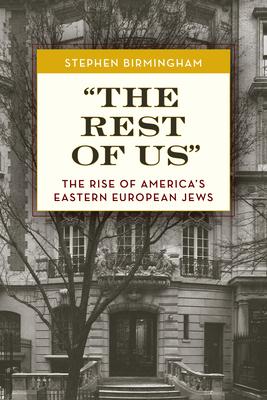 "The Rest of Us": The Rise of America's Eastern European Jews