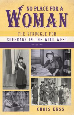 No Place for a Woman: The Struggle for Suffrage in the Wild West