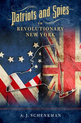 Patriots and Spies in Revolutionary New York