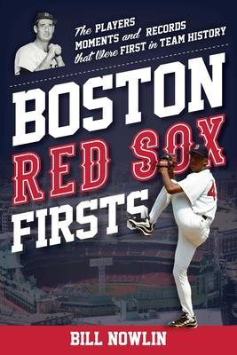 Boston Red Sox Firsts: The Players, Moments, and Records That Were First in Team History Subscription