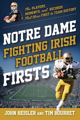 Notre Dame Fighting Irish Football Firsts: The Players, Moments, and Records That Were First in Team History Subscription
