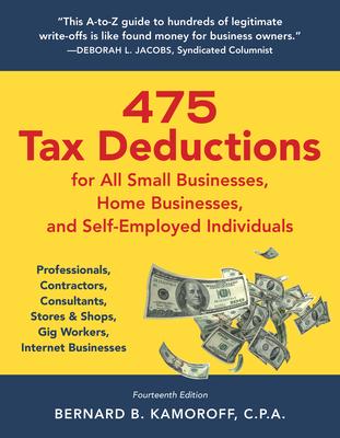 475 Tax Deductions for All Small Businesses, Home Businesses, and Self-Employed Individuals: Professionals, Contractors, Consultants, Stores & Shops,