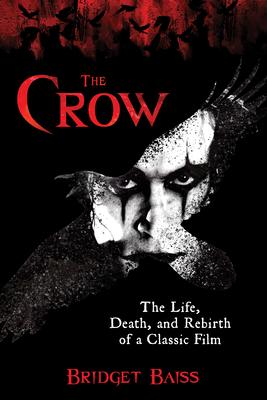 The Crow: The Life, Death, and Rebirth of a Classic Film