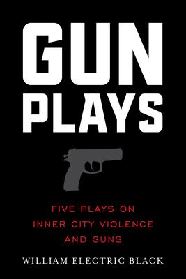 Gunplays: Five Plays on Inner City Violence and Guns