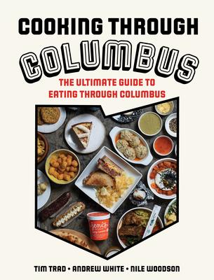 Cooking through Columbus: The Ultimate Guide to Eating through Columbus