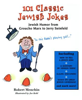 101 Classic Jewish Jokes: Jewish Humor from Groucho Marx to Jerry Seinfeld