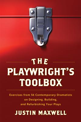 The Playwright's Toolbox: Exercises from 56 Contemporary Dramatists on Designing, Building, and Refurbishing Your Plays