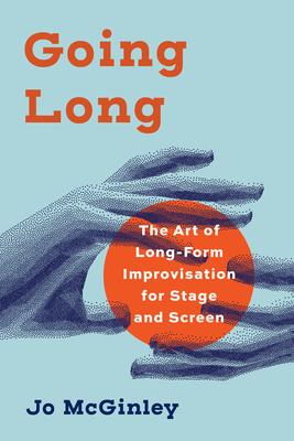 Going Long: The Art of Long-Form Improvisation for Stage and Screen