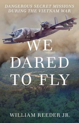 We Dared to Fly: Dangerous Secret Missions During the Vietnam War Subscription