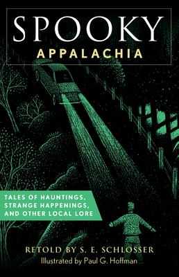 Spooky Appalachia: Tales of Hauntings, Strange Happenings, and Other Local Lore