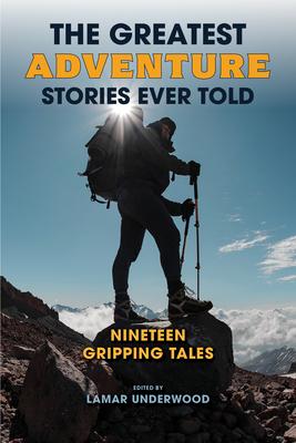 The Greatest Adventure Stories Ever Told: Nineteen Gripping Tales