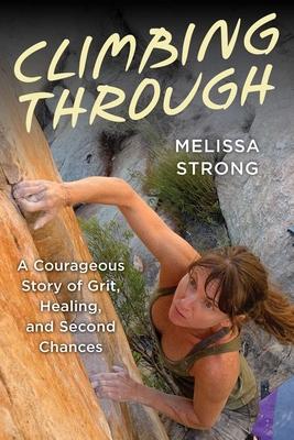 Climbing Through: A Courageous Story of Grit, Healing, and Second Chances Subscription
