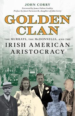 Golden Clan: The Murrays, the McDonnells, and the Irish American Aristocracy