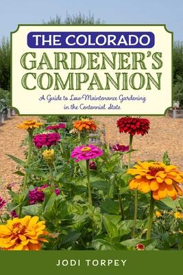 The Colorado Gardener's Companion: A Guide to Low-Maintenance Gardening in the Centennial State Subscription