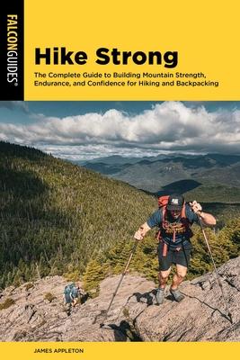 Hike Strong: The Complete Guide to Building Mountain Strength, Endurance, and Confidence for Hiking and Backpacking Subscription