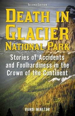 Death in Glacier National Park: Stories of Accidents and Foolhardiness in the Crown of the Continent Subscription