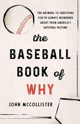 The Baseball Book of Why: The Answers to Questions You've Always Wondered about from America's National Pastime Subscription