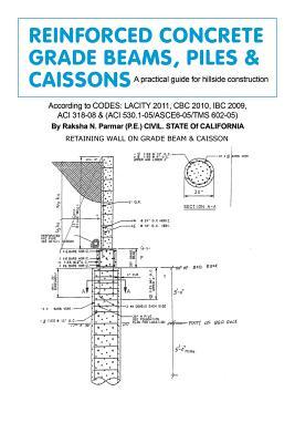 Reinforced Concrete Grade Beams, Piles & Caissons: A practical guide for hillside construction