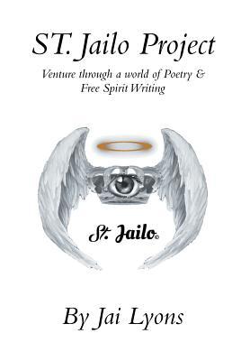 St. Jailo Project: Venture Through a World of Poetry & Free Spirit Writing