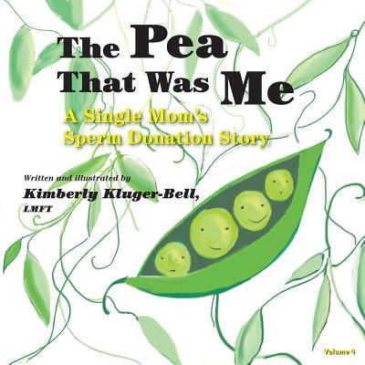 The Pea That Was Me (Volume 4): A Single Mom's/Sperm Donation Children's Story