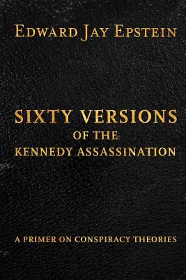 Sixty Versions of the Kennedy Assassination: A Primer on Conspiracy Theories