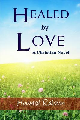 Healed by Love: A Christian Novel