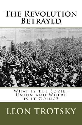 The Revolution Betrayed: What is the Soviet Union and Where is it Going?