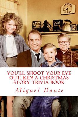 You'll Shoot Your Eye Out, Kid! A Christmas Story Trivia Book