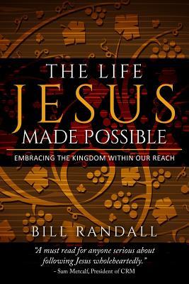 The Life Jesus Made Possible: Embracing the Kingdom within our reach!