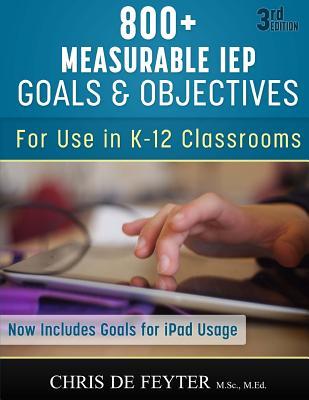 800+ Measurable IEP Goals and Objectives: For use in K-12 Classrooms