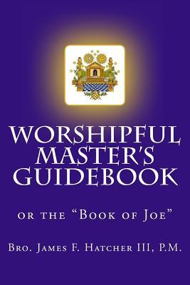 Worshipful Master's Guidebook: or the "Book of Joe"