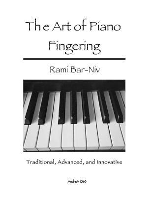 The Art of Piano Fingering: Traditional, Advanced, and Innovative: Letter-Size Trim