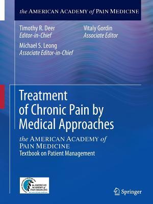 Treatment of Chronic Pain by Medical Approaches: The American Academy of Pain Medicine Textbook on Patient Management