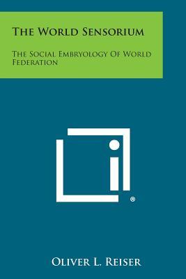 The World Sensorium: The Social Embryology of World Federation