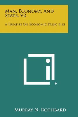 Man, Economy, and State, V2: A Treatise on Economic Principles