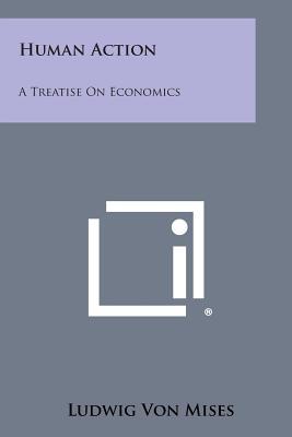 Human Action: A Treatise on Economics