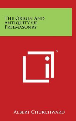 The Origin And Antiquity Of Freemasonry