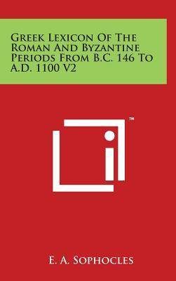 Greek Lexicon Of The Roman And Byzantine Periods From B.C. 146 To A.D. 1100 V2