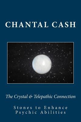 The Crystal & Telepathic Connection: Stones & Crystals to Enhance Psychic Abilities