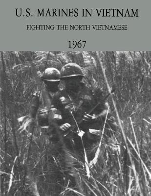 U.S. Marines in Vietnam: Fighting the North Vietnamese - 1967