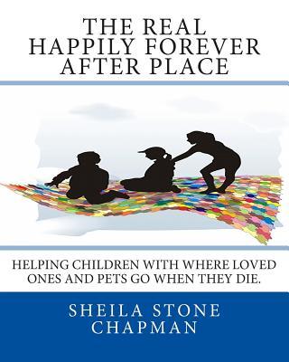 The Real Happily Forever After Place: helping children with where a loved one or pet goes when they die