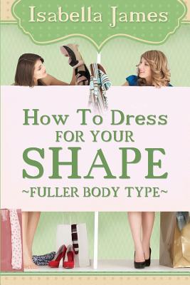 How to Dress For your Shape - Fuller Body Type