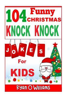 104 Funny Christmas Knock Knock Jokes for Kids: Best knock knock jokes Series 3