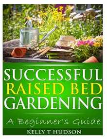 Successful Raised Bed Gardening: A Beginner's Guide