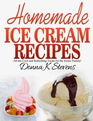 Homemade Ice Cream Recipes: All the Cool and Refreshing Treats for the Entir Subscription