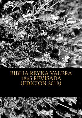 Biblia Reina Valera 1865 Revisada: REVISION de la BIBLIA basada en el Texto MASORETICO y Texto RECEPTUS (Bizantino y Peshitta)