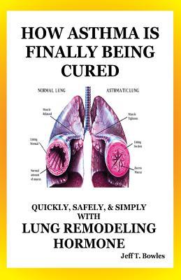 How Asthma Is Finally Being Cured: Quickly, Safely, & Simply With Lung-Remodeling Hormone