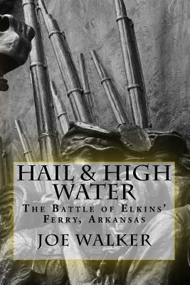 Hail & High Water: The Battle of Elkins' Ferry, Arkansas