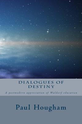 Dialogues of Destiny: A Postmodern Appreciation of Waldorf Education