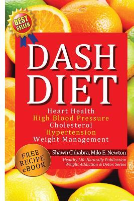 Dash Diet: Heart Health, High Blood Pressure, Cholesterol, Hypertension, Weight Management: (Enhanced-Updated Edition) Lose Weigh